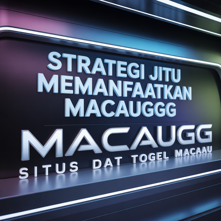 Strategi Jitu Memanfaatkan MACAUGG Situs Data Togel Macau