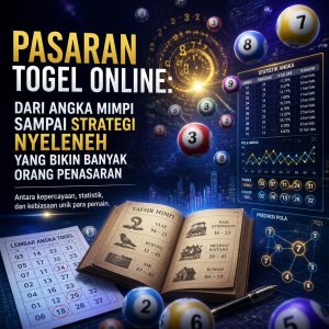 Pasaran Togel Online: Dari Angka Mimpi Sampai Strategi Nyeleneh yang Bikin Banyak Orang Penasaran